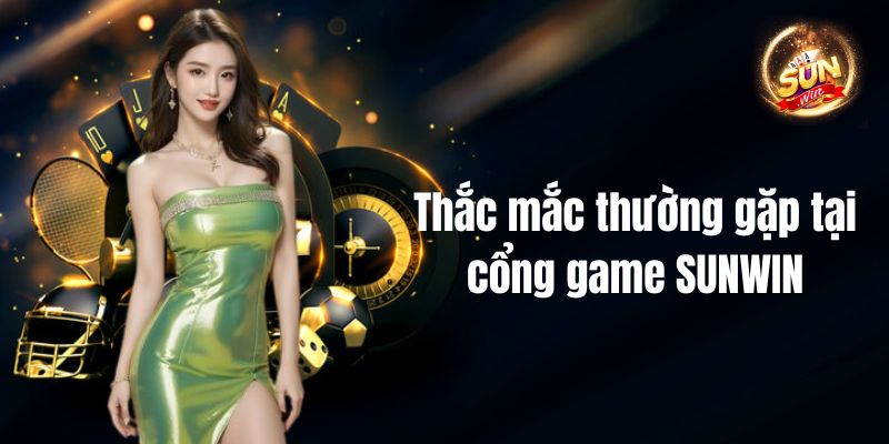 FAQ - Giải đáp thắc mắc thường gặp tại cổng game SUNWIN)